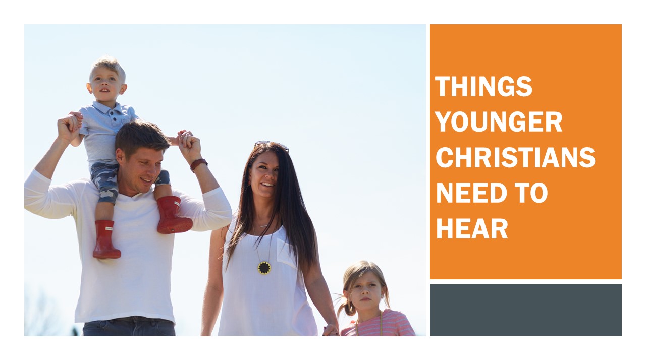 Things Younger Christians Need To Hear