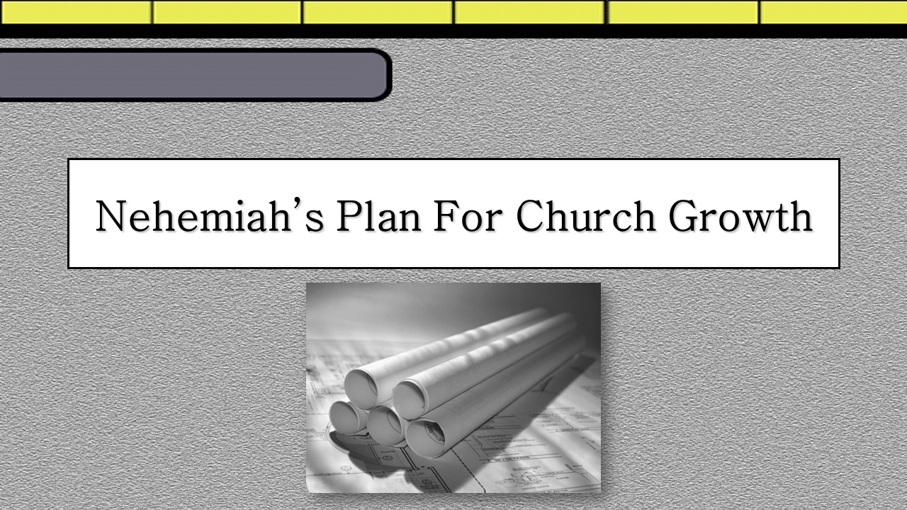 Nehemiah's Plan For Church Growth