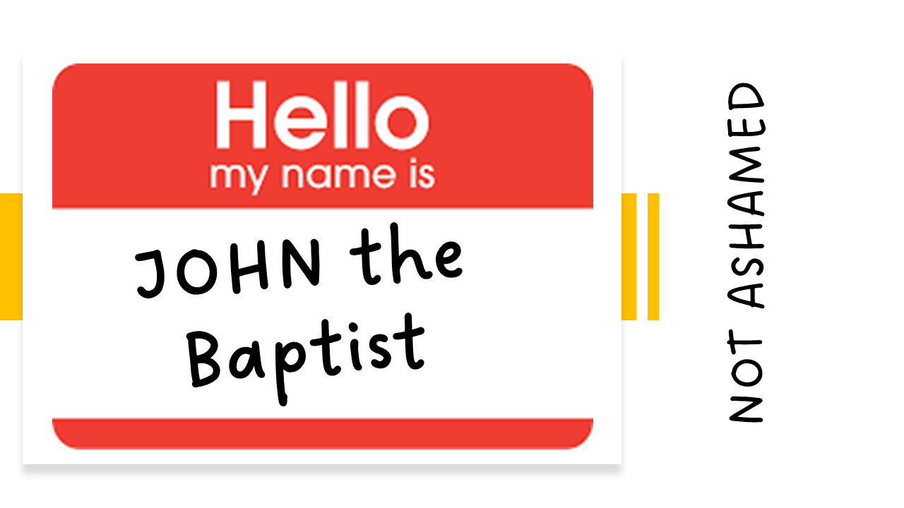 John The Baptist: Not Ashamed
