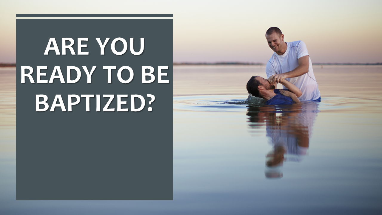 Are You Ready To Be Baptized?