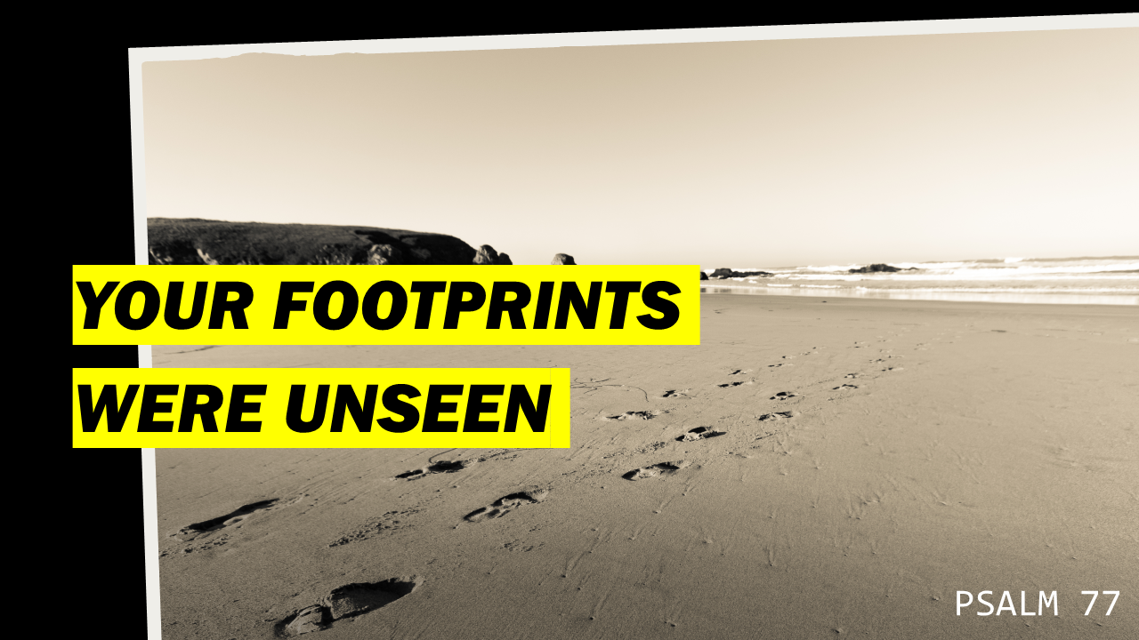 Your Footprints Were Unseen