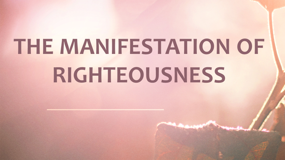 The Manifestation Of Righteousness