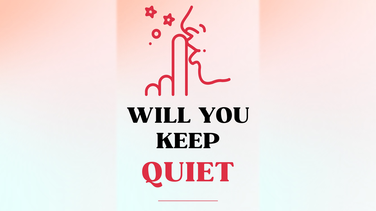 Will You Keep Quiet?